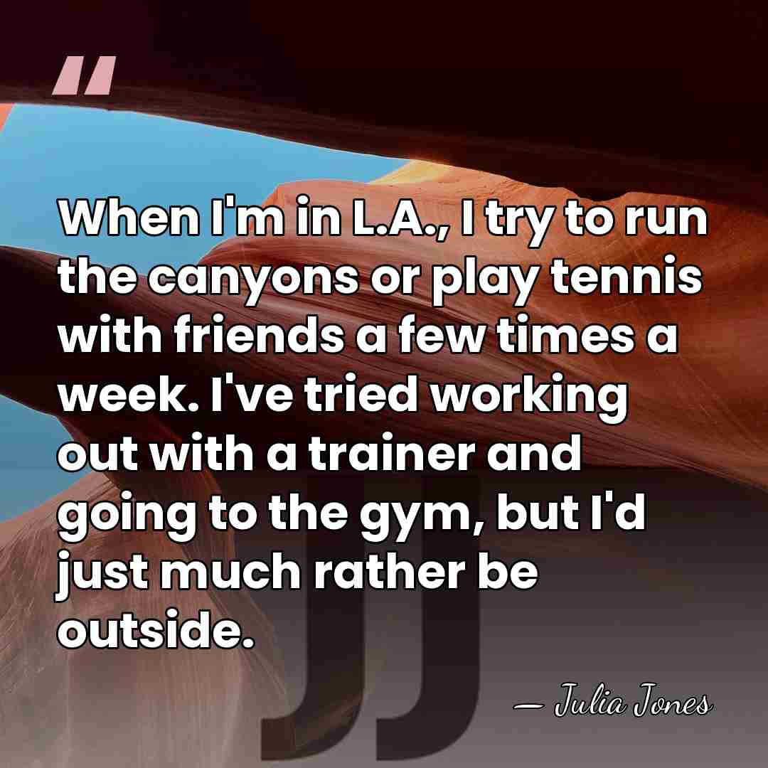When I'm in L.A., I try to run the canyons or play&hellip; - Julia Jones