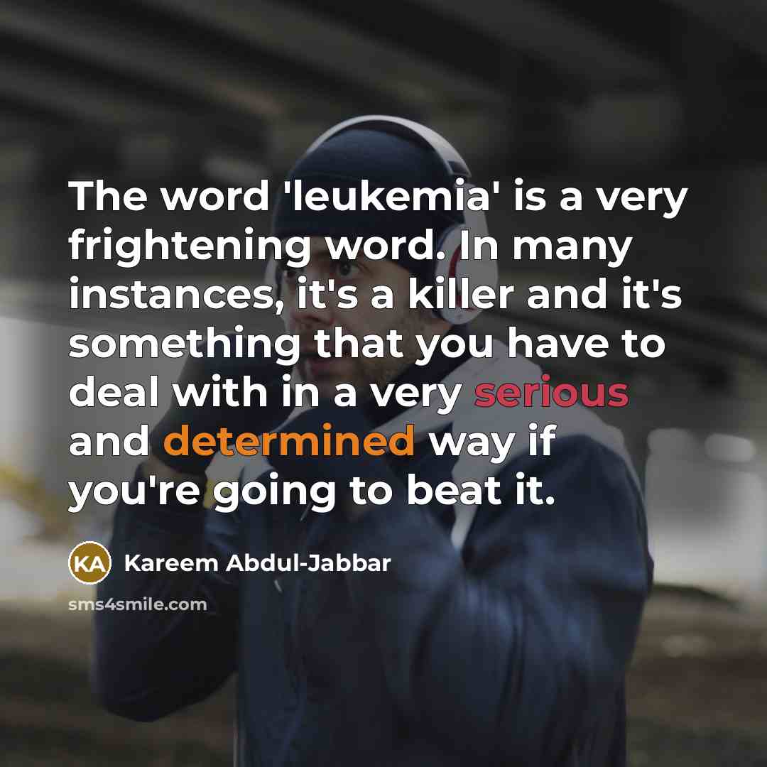“The word 'leukemia' is a very frightening word. In many…” quote by Kareem Abdul-Jabbar