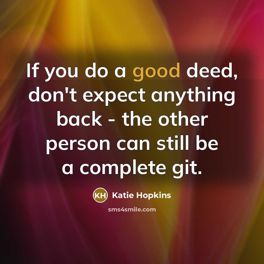 “If you do a good deed, don't expect anything back…” quote by Katie Hopkins