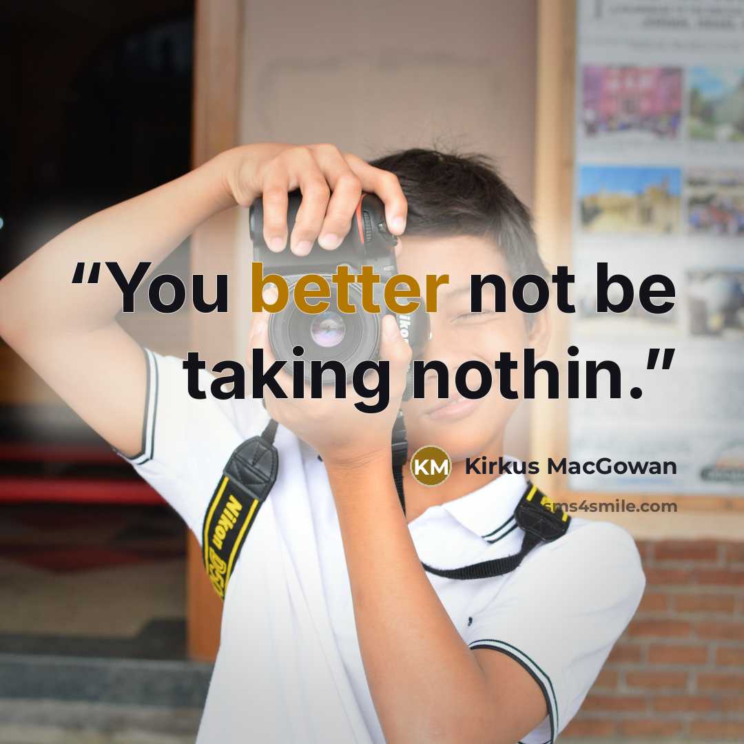 “You better not be taking nothin.” quote by Kirkus MacGowan