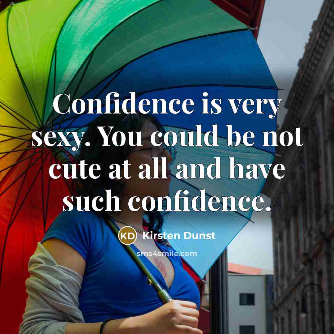 “Confidence is very sexy. You could be not cute at…” quote by Kirsten Dunst