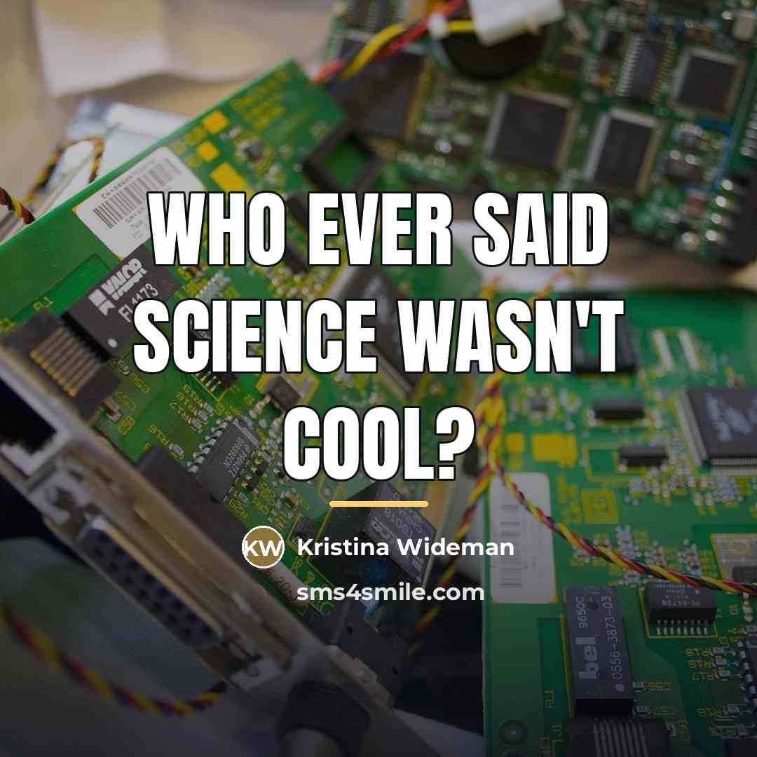 “Who ever said science wasn't cool?…” quote by Kristina Wideman