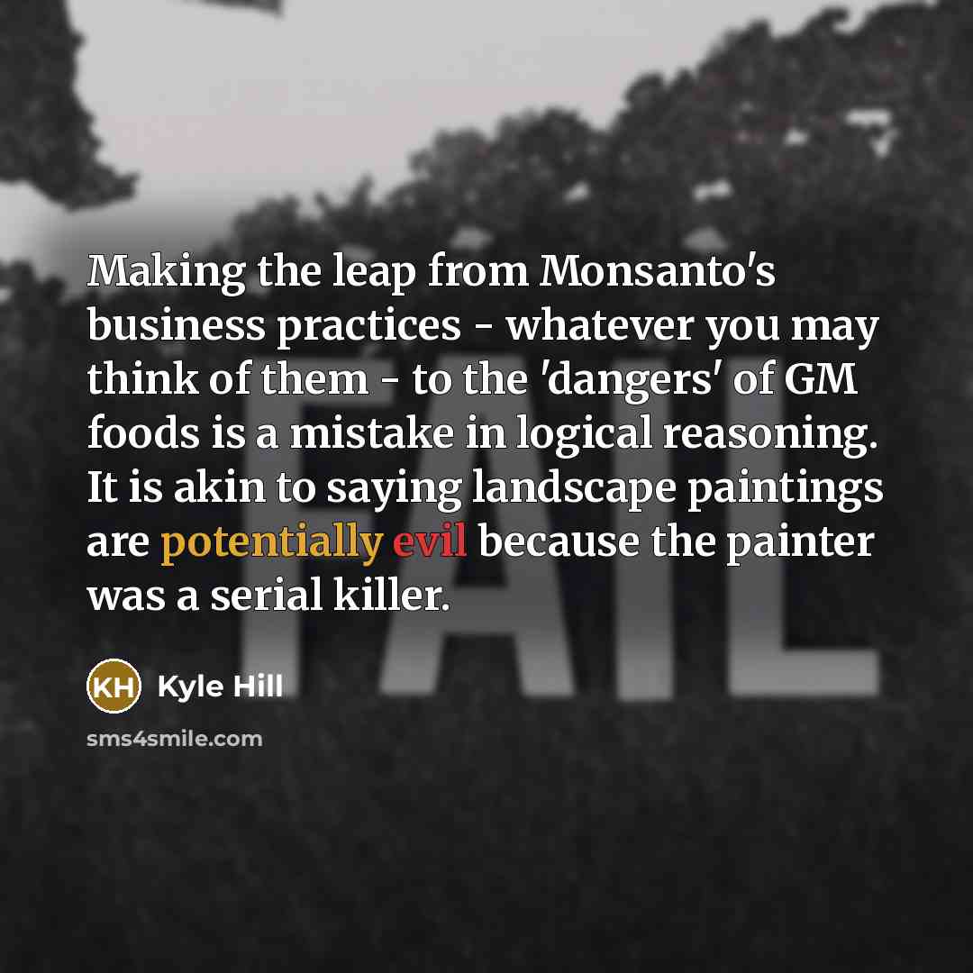 “Making the leap from Monsanto's business practices - whatever you…” quote by Kyle Hill