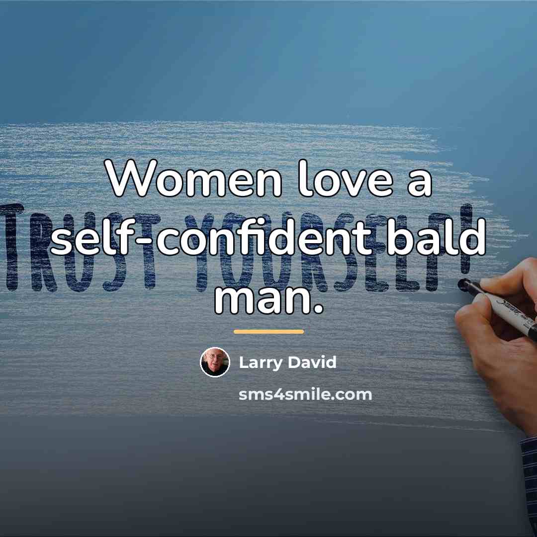“Women love a self-confident bald man.…” quote by Larry David