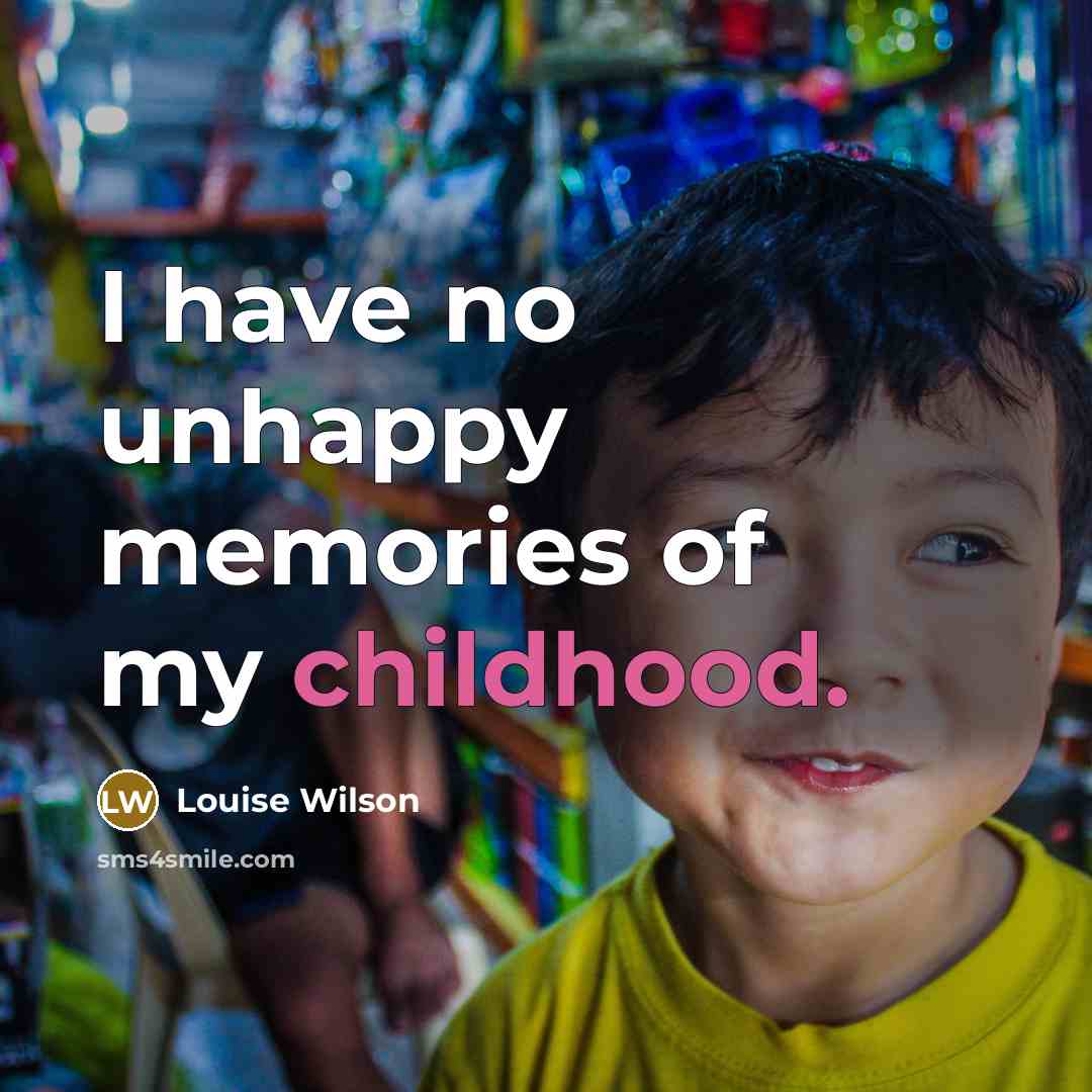 “I have no unhappy memories of my childhood.…” quote by Louise Wilson