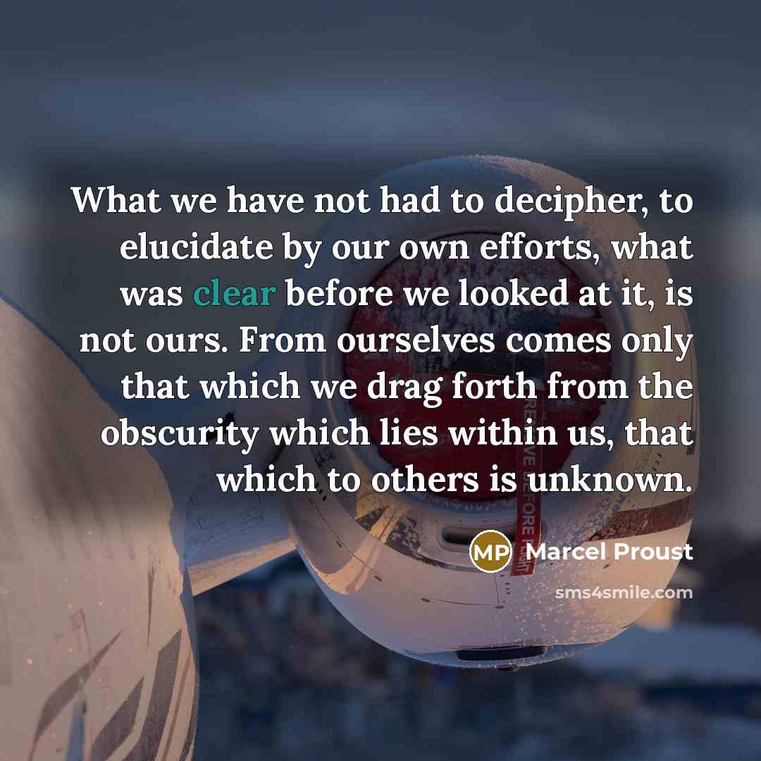 “What we have not had to decipher, to elucidate by…” quote by Marcel Proust