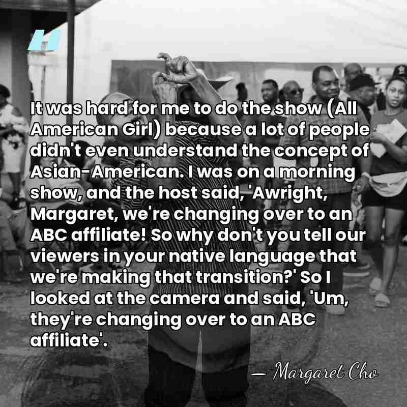 It was hard for me to do the show (All American Girl)&hellip; - Margaret Cho