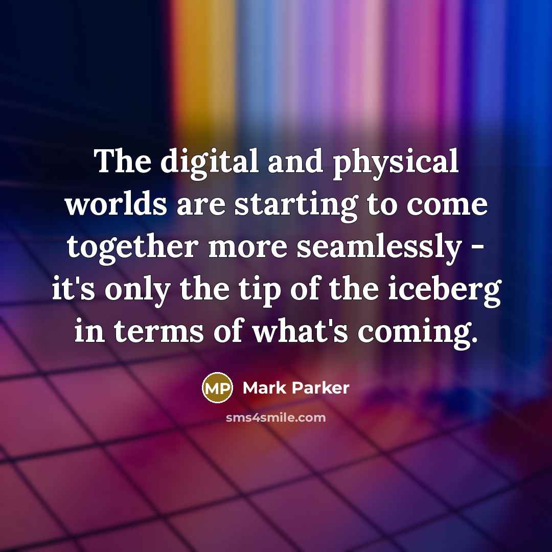“The digital and physical worlds are starting to come together…” quote by Mark Parker