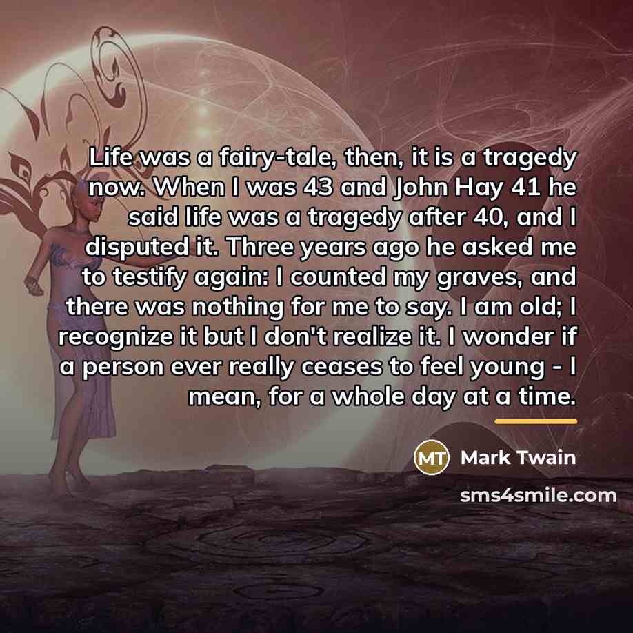 “Life was a fairy-tale, then, it is a tragedy now.…” quote by Mark Twain