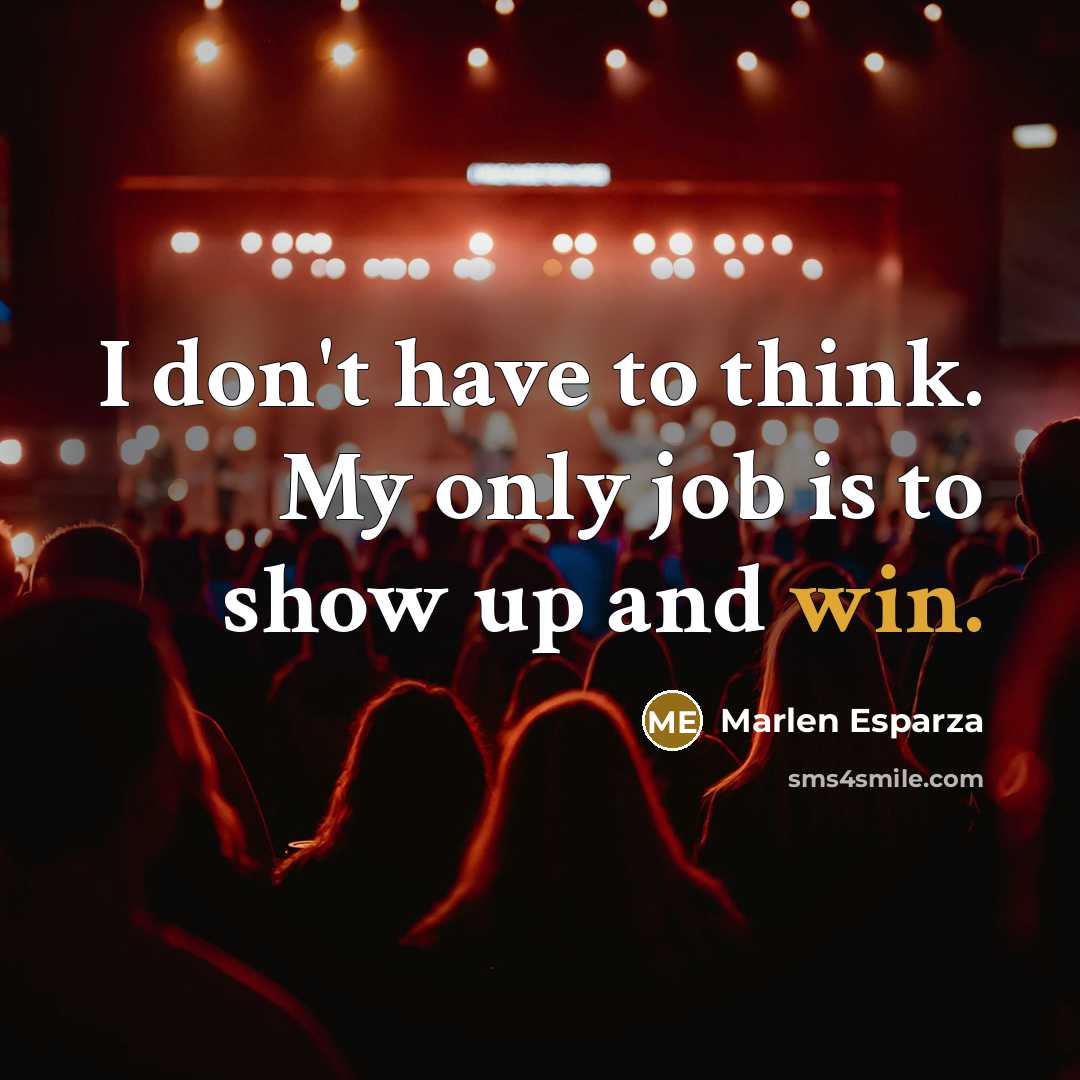 “I don't have to think. My only job is to…” quote by Marlen Esparza