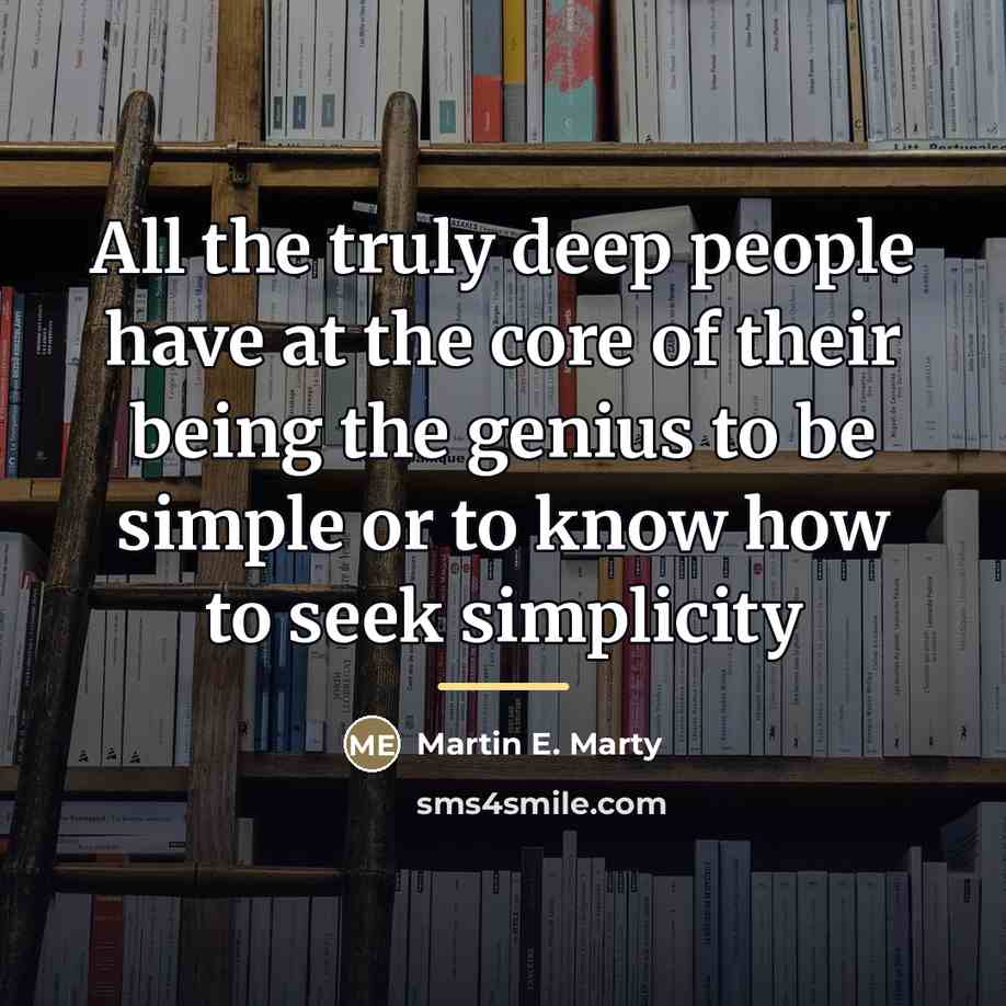 “All the truly deep people have at the core of…” quote by Martin E. Marty