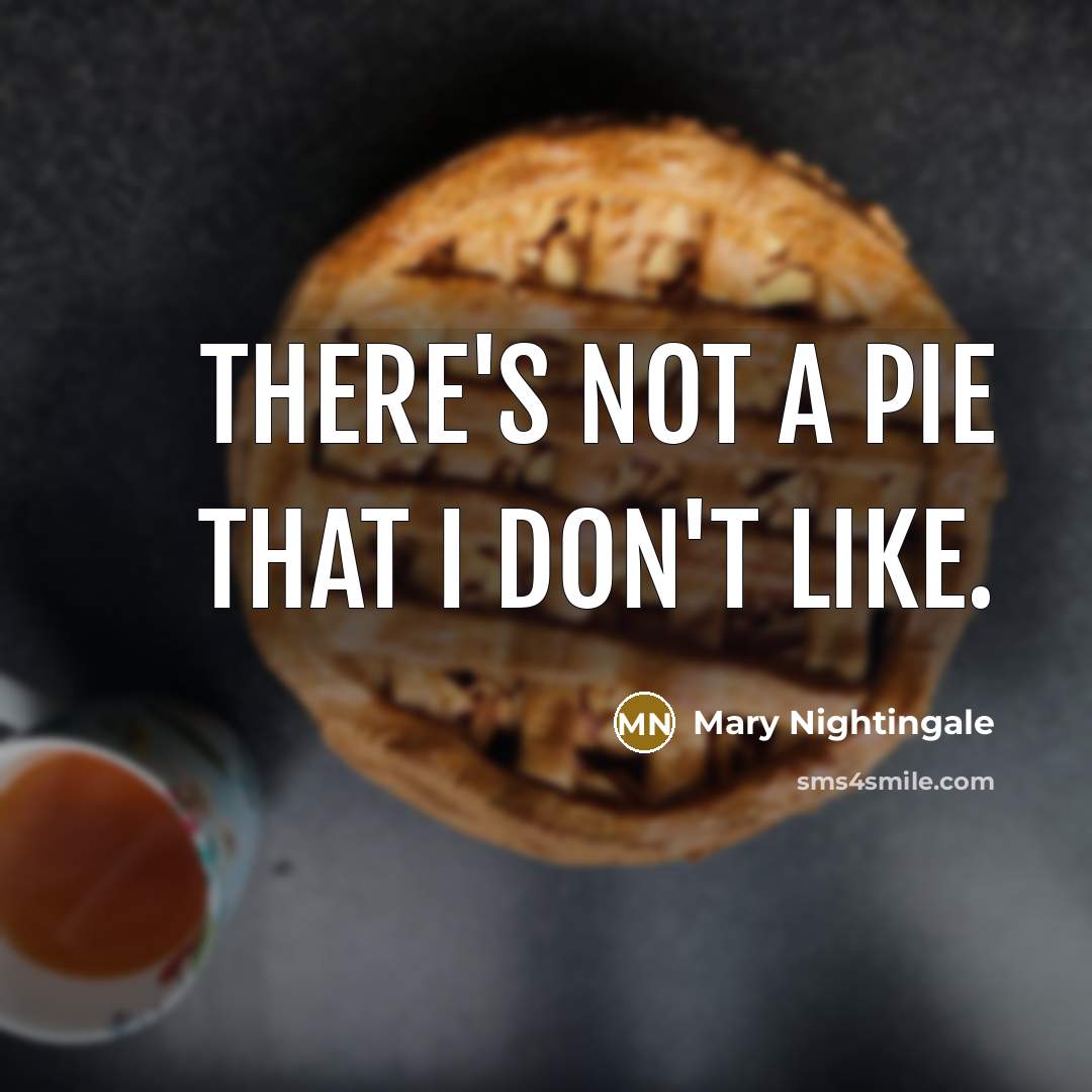 “There's not a pie that I don't like.…” quote by Mary Nightingale