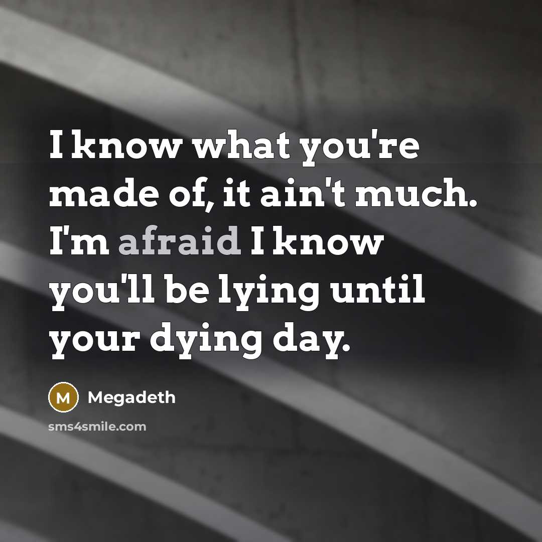 “I know what you're made of, it ain't much. I'm…” quote by Megadeth