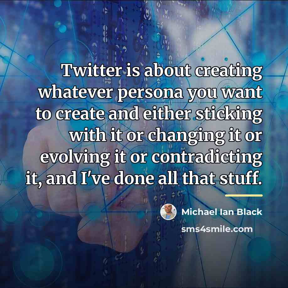 “Twitter is about creating whatever persona you want to create…” quote by Michael Ian Black