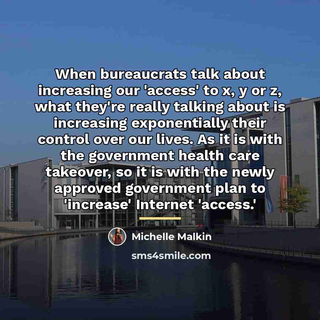 “When bureaucrats talk about increasing our 'access' to x, y…” quote by Michelle Malkin