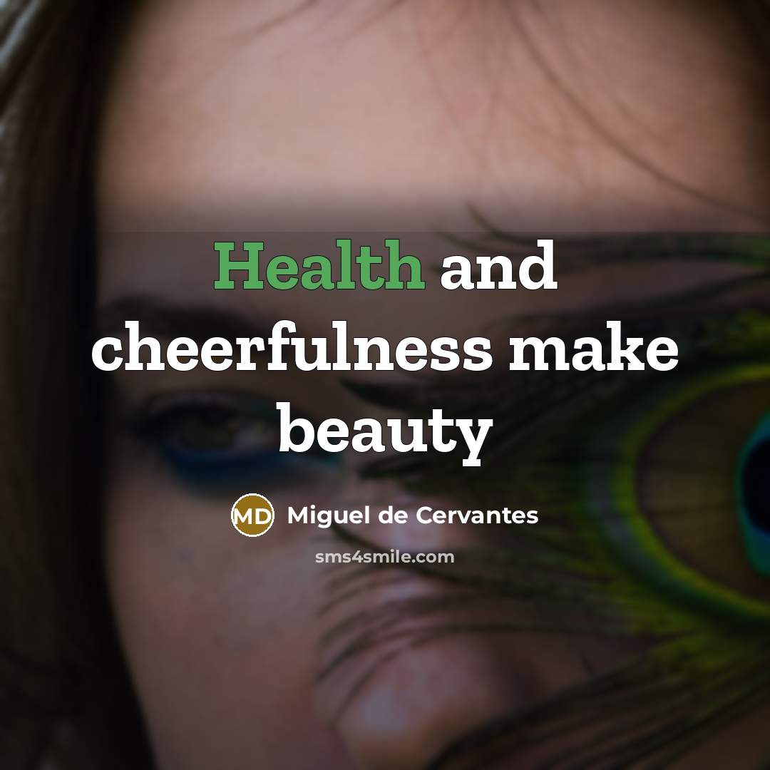 “Health and cheerfulness make beauty…” quote by Miguel de Cervantes