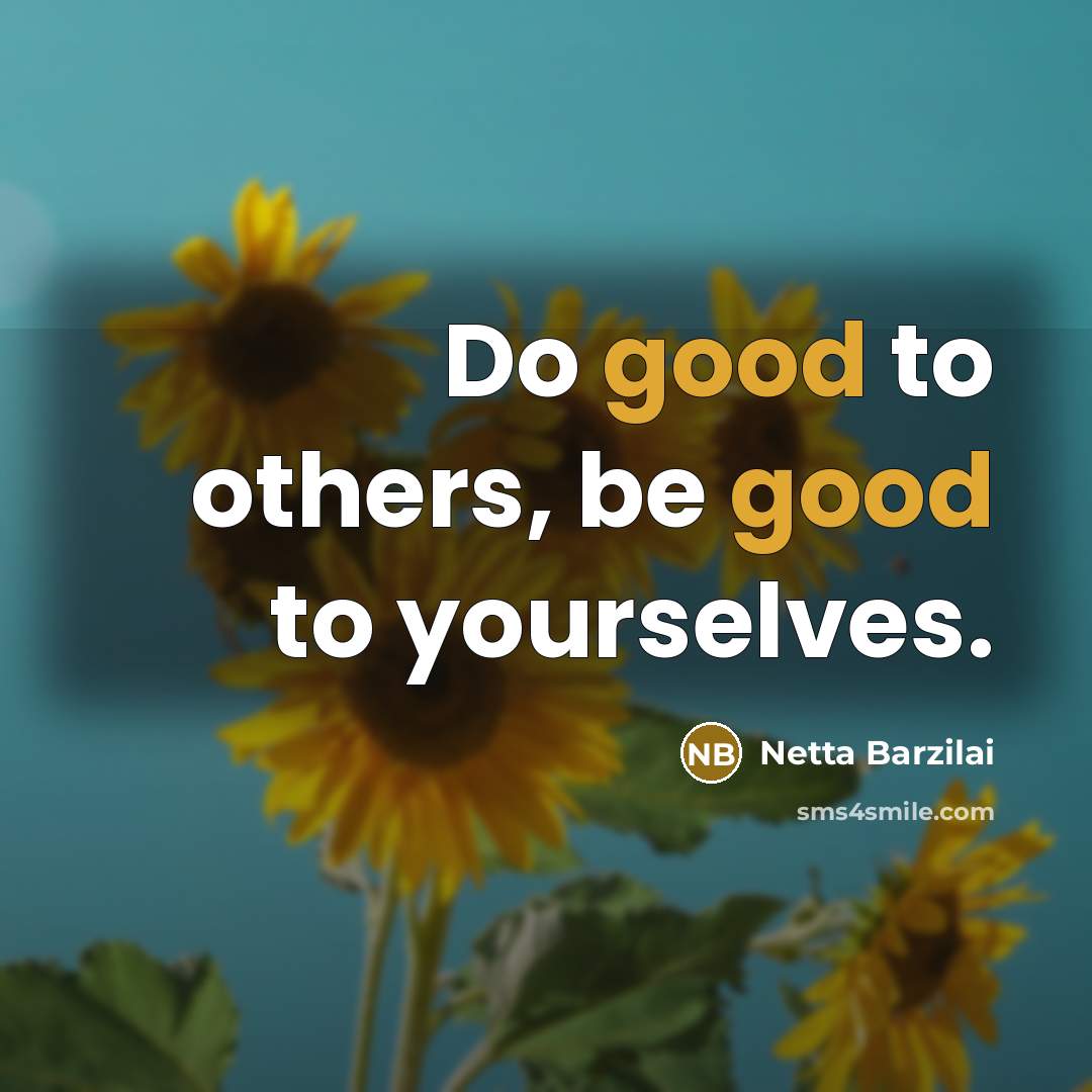 “Do good to others, be good to yourselves.…” quote by Netta Barzilai