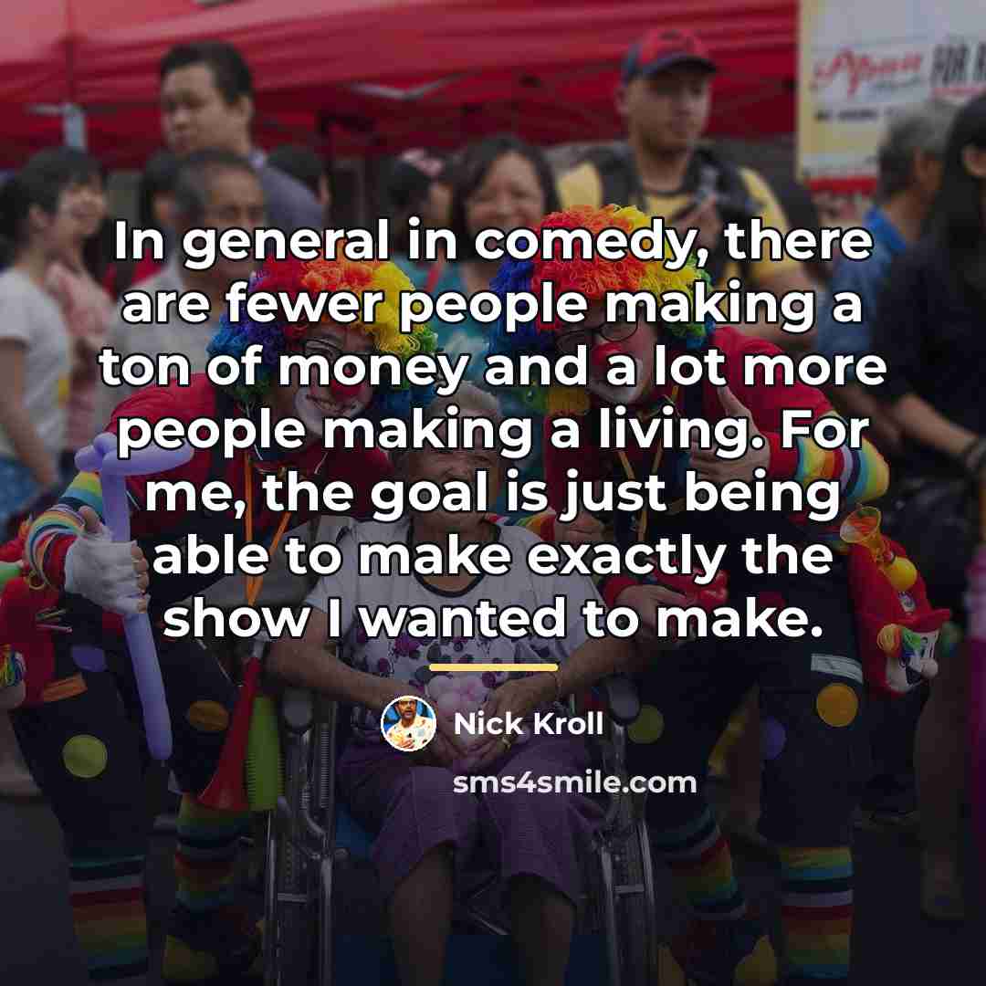 “In general in comedy, there are fewer people making a…” quote by Nick Kroll