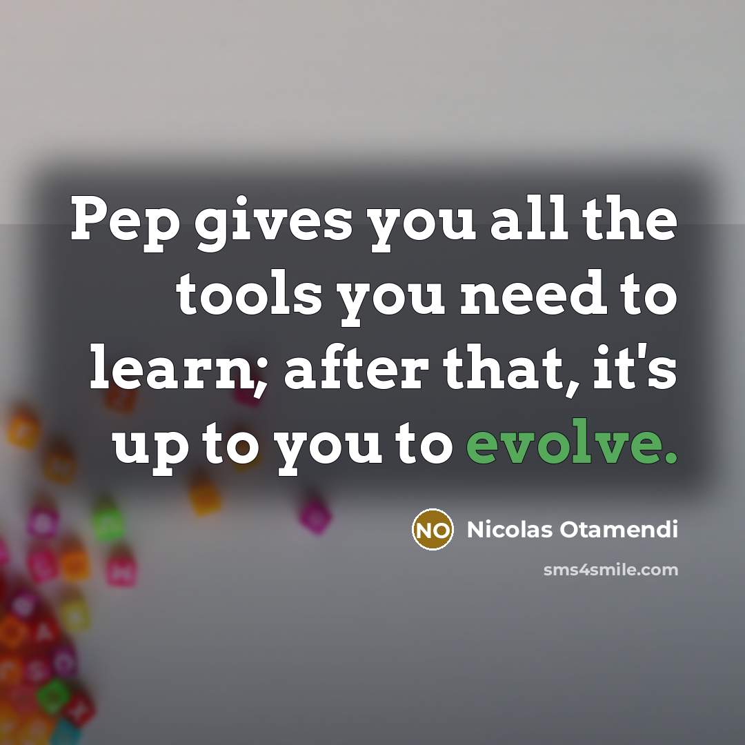 “Pep gives you all the tools you need to learn;…” quote by Nicolas Otamendi