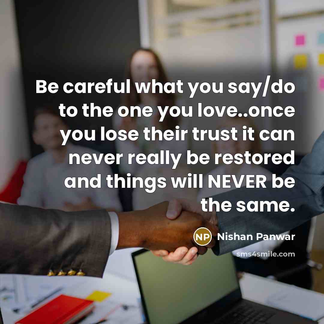 “Be careful what you say/do to the one you love..once…” quote by Nishan Panwar