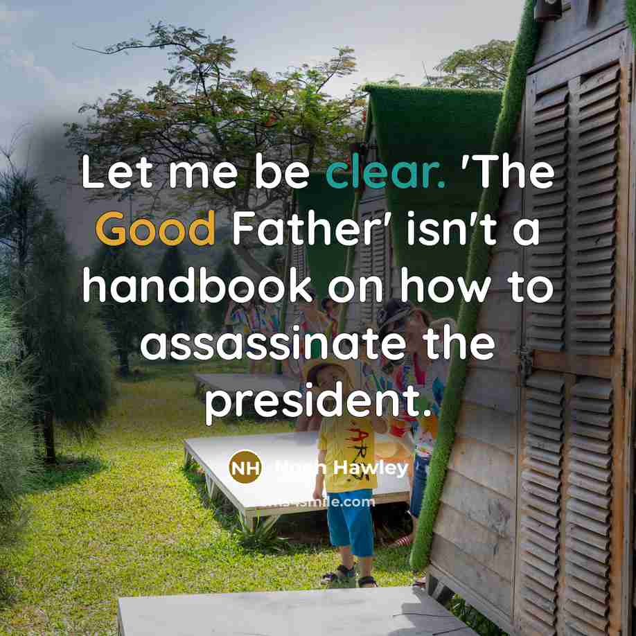 “Let me be clear. 'The Good Father' isn't a handbook on how to assassinate the president.” quote by Noah Hawley