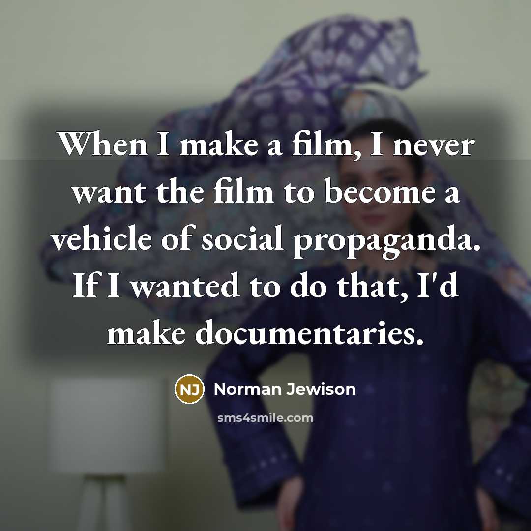 “When I make a film, I never want the film…” quote by Norman Jewison