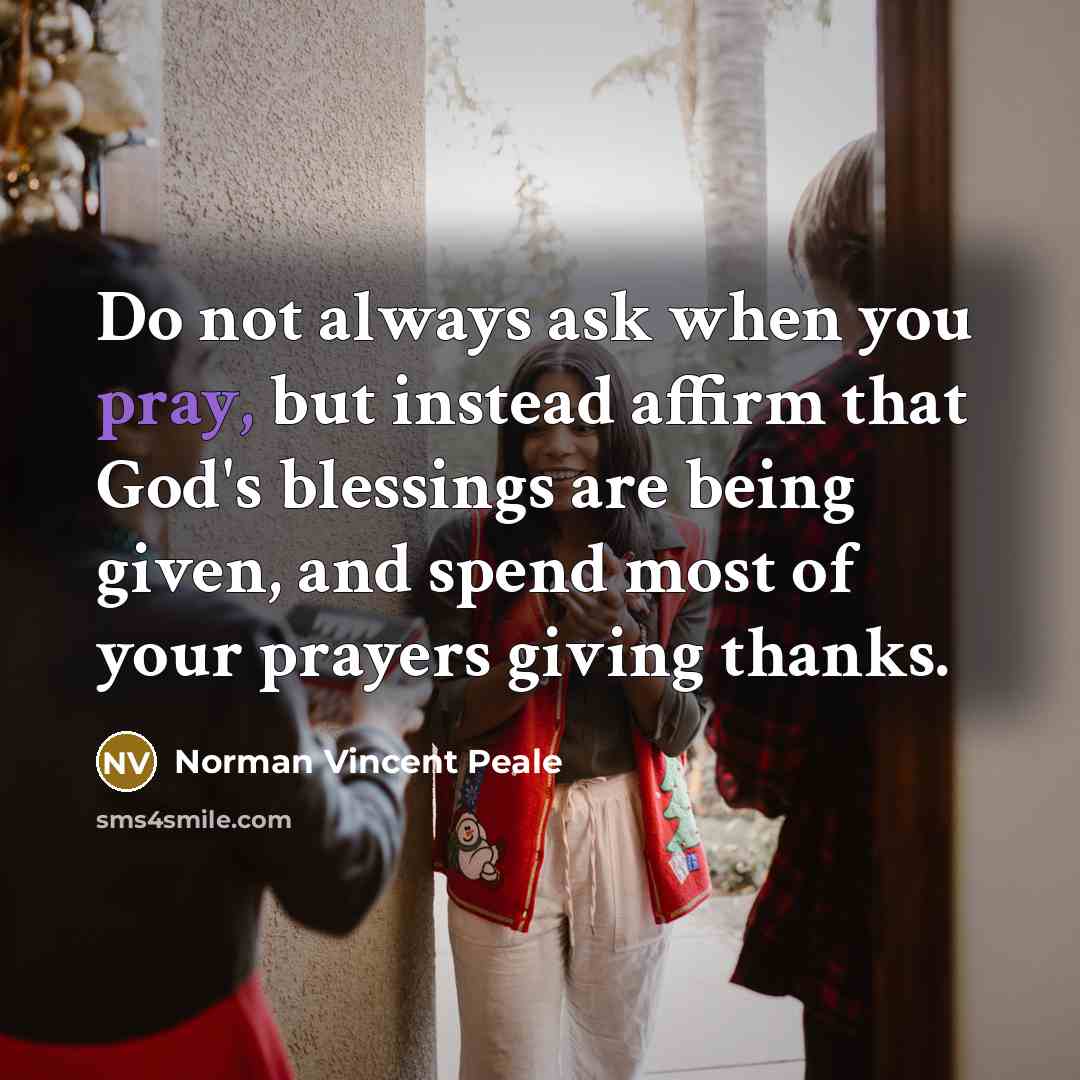 “Do not always ask when you pray, but instead affirm…” quote by Norman Vincent Peale