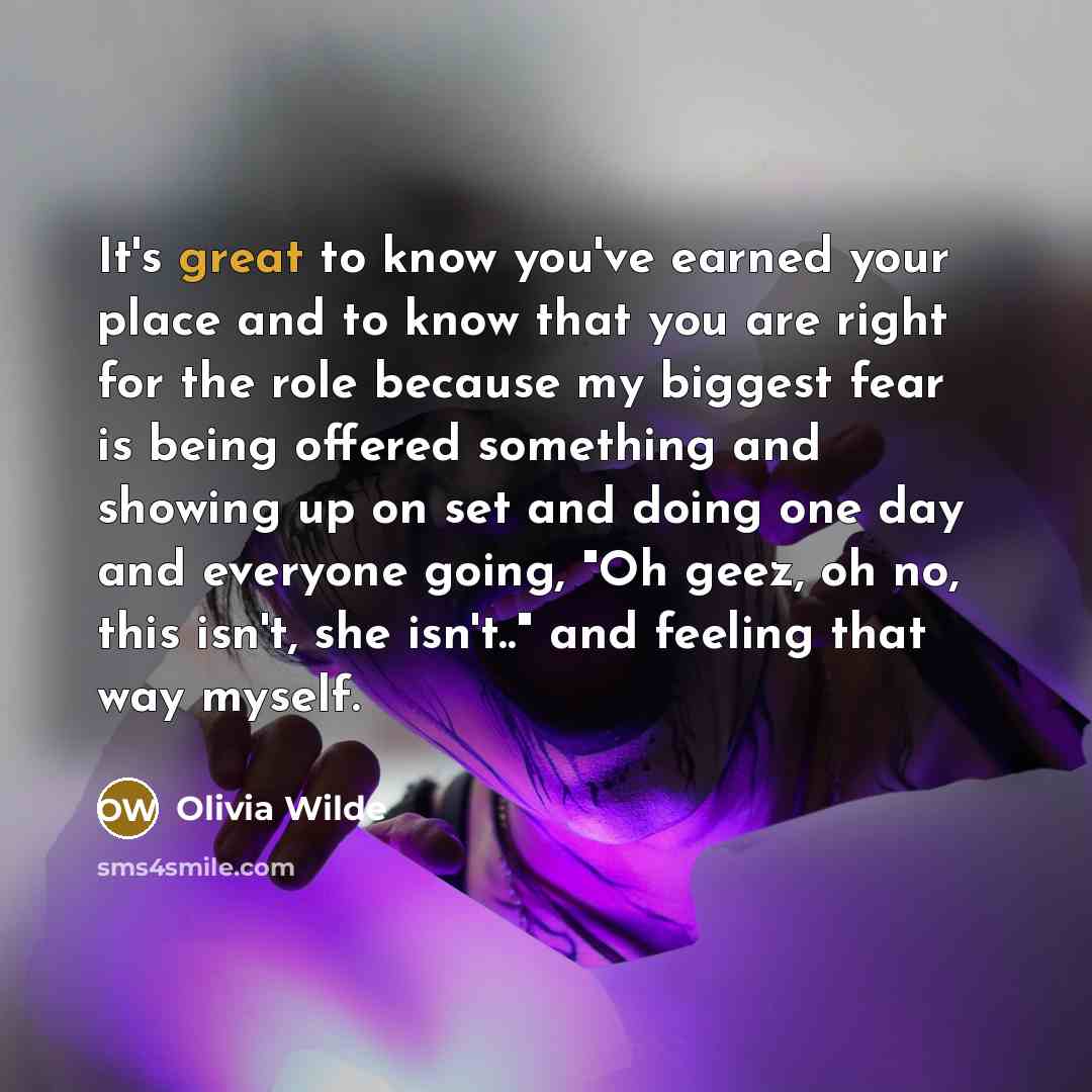 “It's great to know you've earned your place and to…” quote by Olivia Wilde