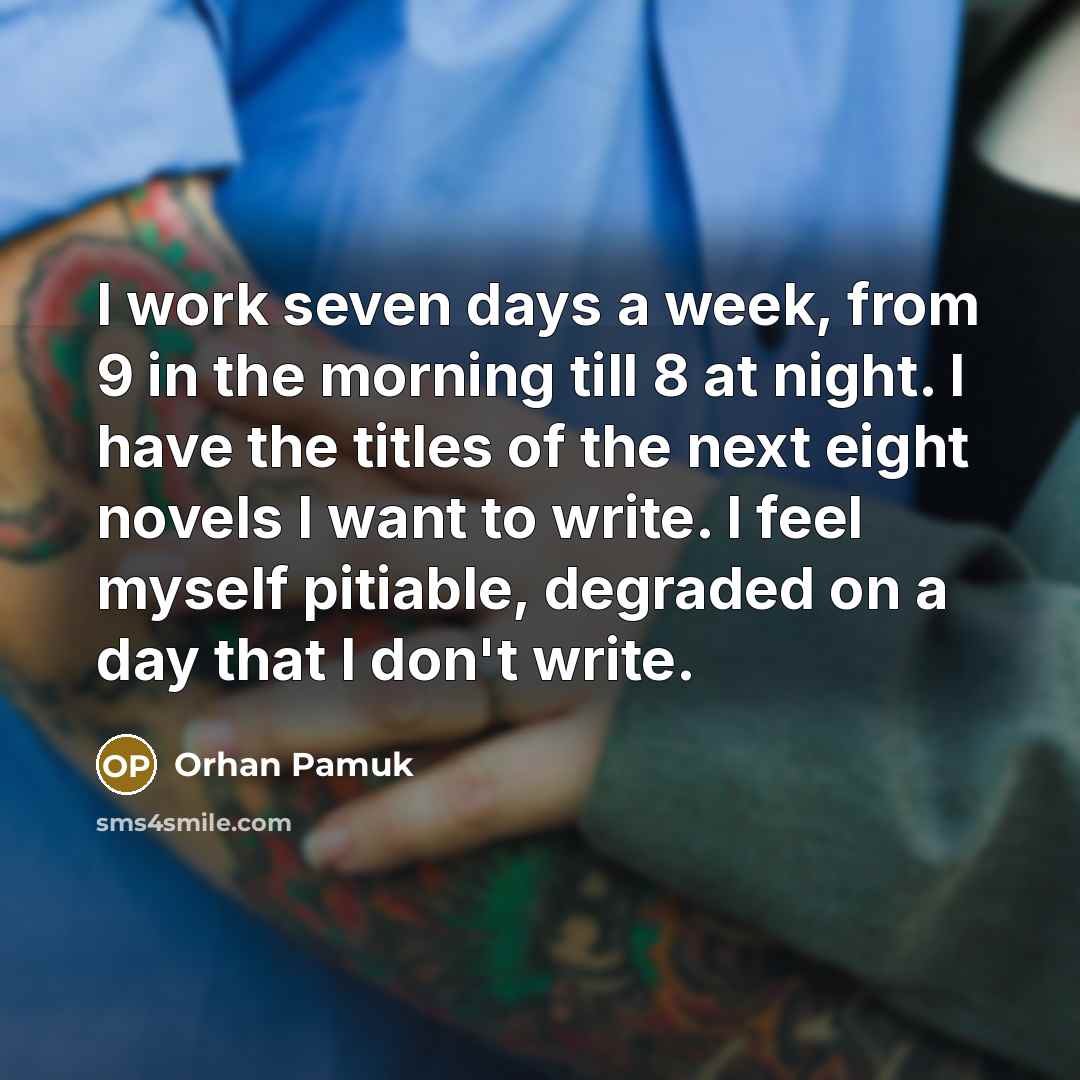 “I work seven days a week, from 9 in the…” quote by Orhan Pamuk