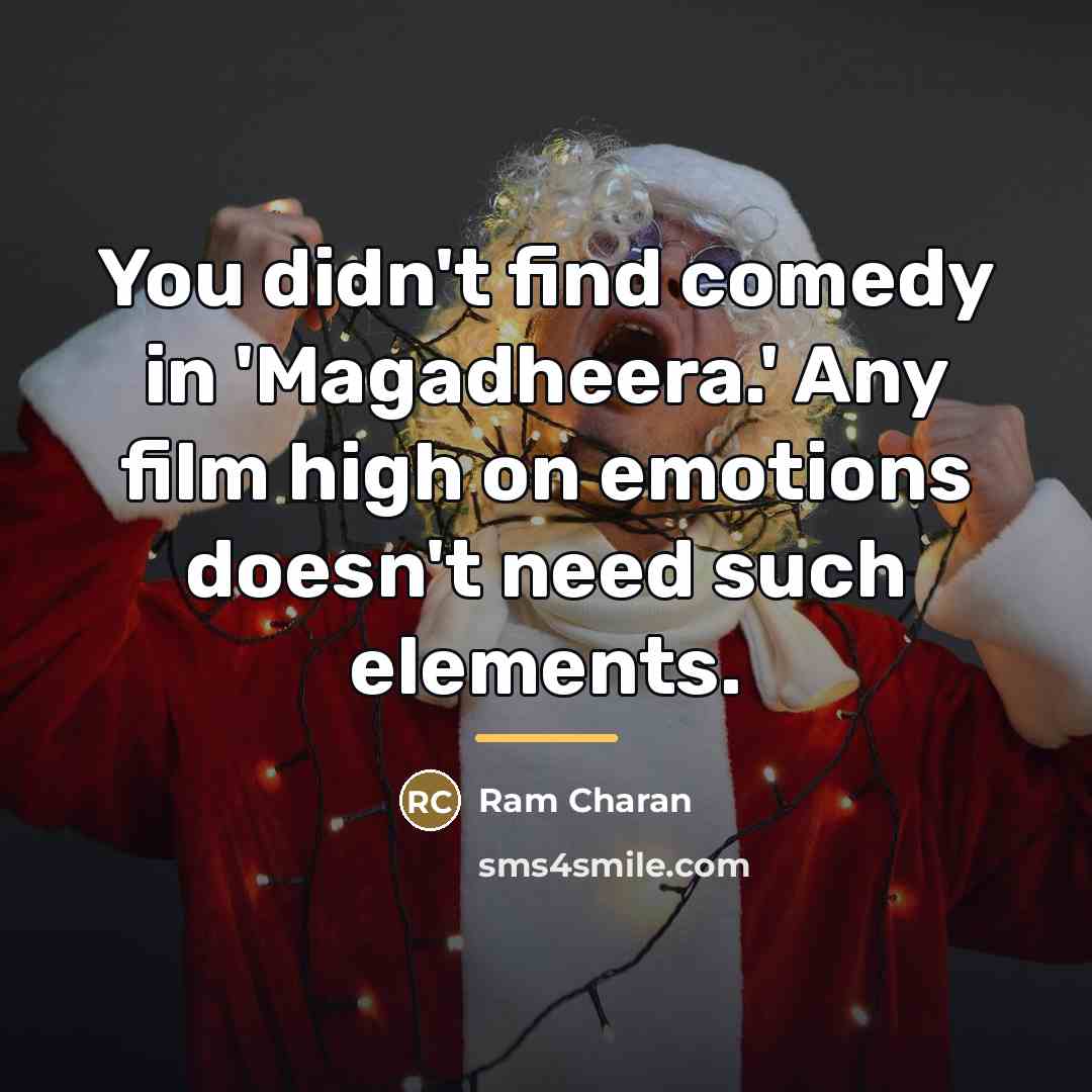“You didn't find comedy in 'Magadheera.' Any film high on…” quote by Ram Charan