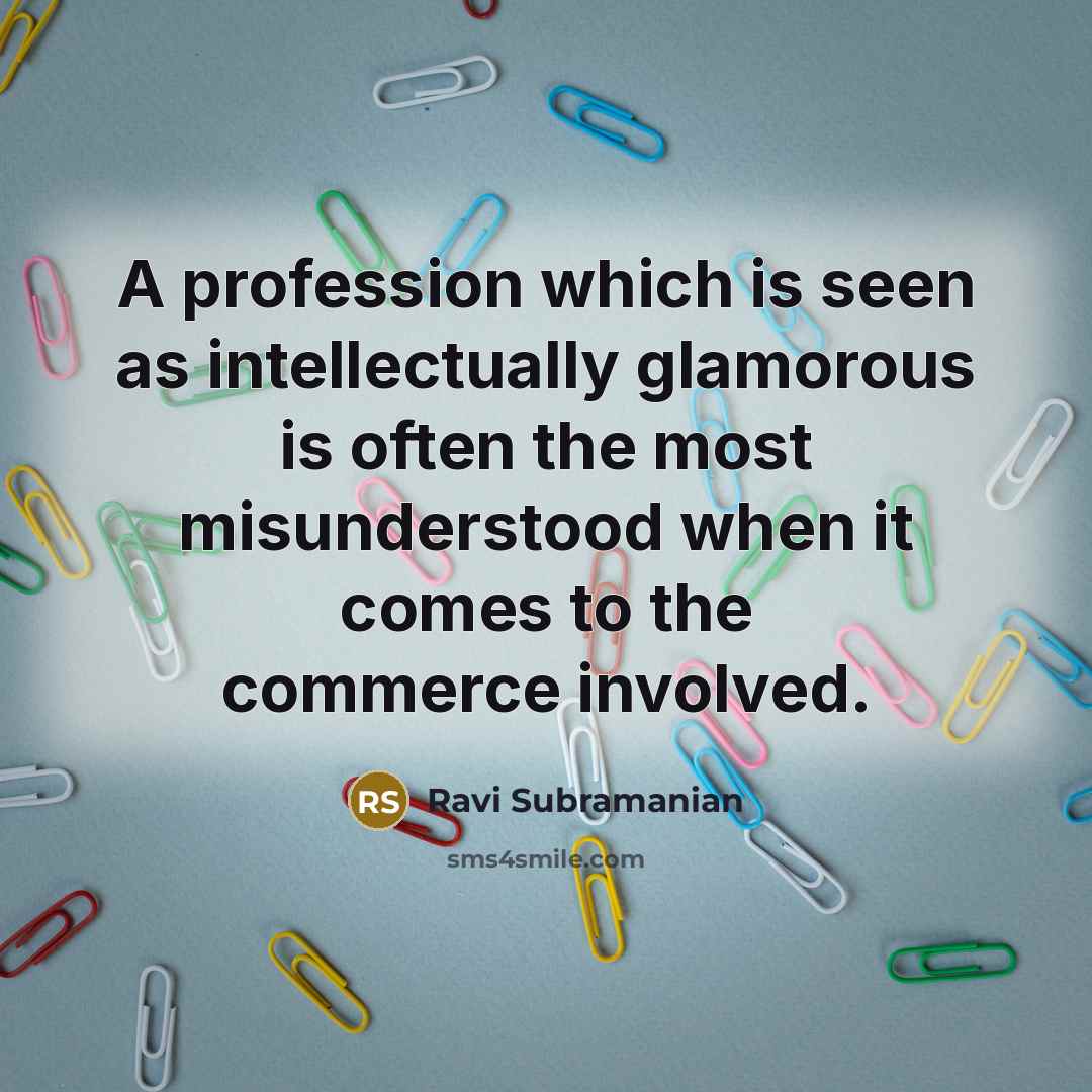 “A profession which is seen as intellectually glamorous is often…” quote by Ravi Subramanian