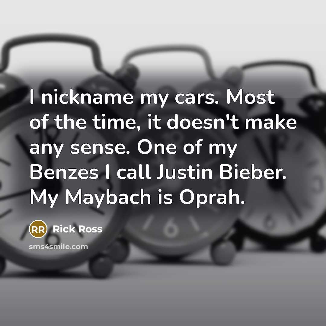 “I nickname my cars. Most of the time, it doesn't…” quote by Rick Ross