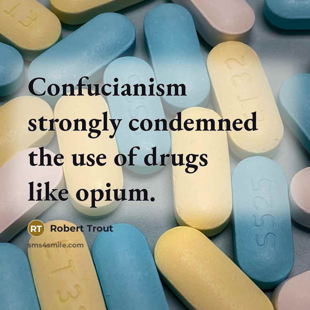 “Confucianism strongly condemned the use of drugs like opium.…” quote by Robert Trout
