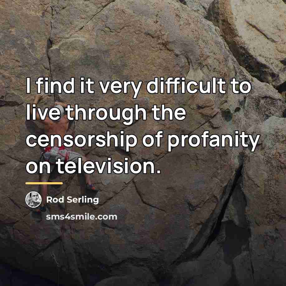 “I find it very difficult to live through the censorship…” quote by Rod Serling