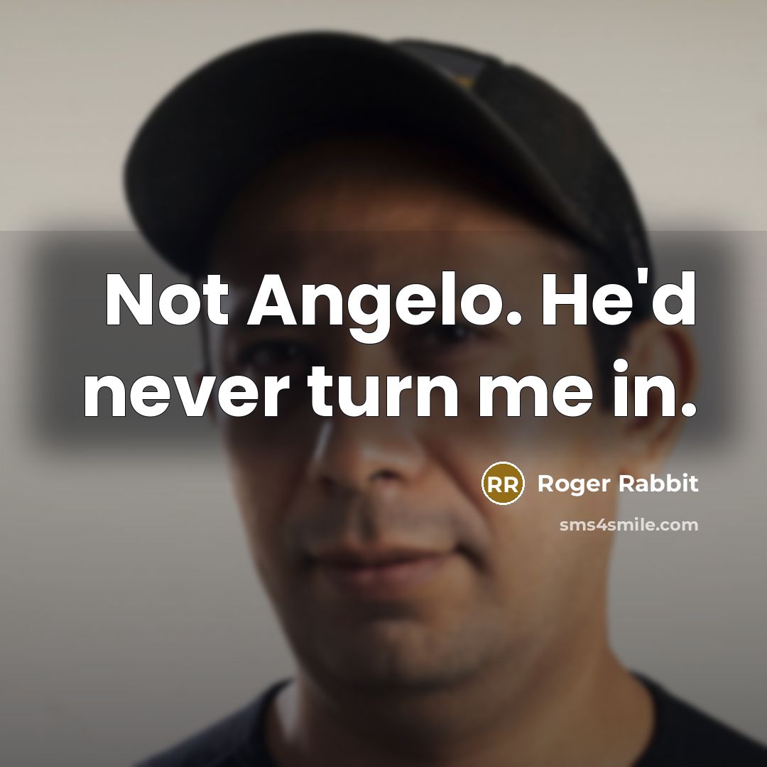 “Not Angelo. He'd never turn me in.…” quote by Roger Rabbit