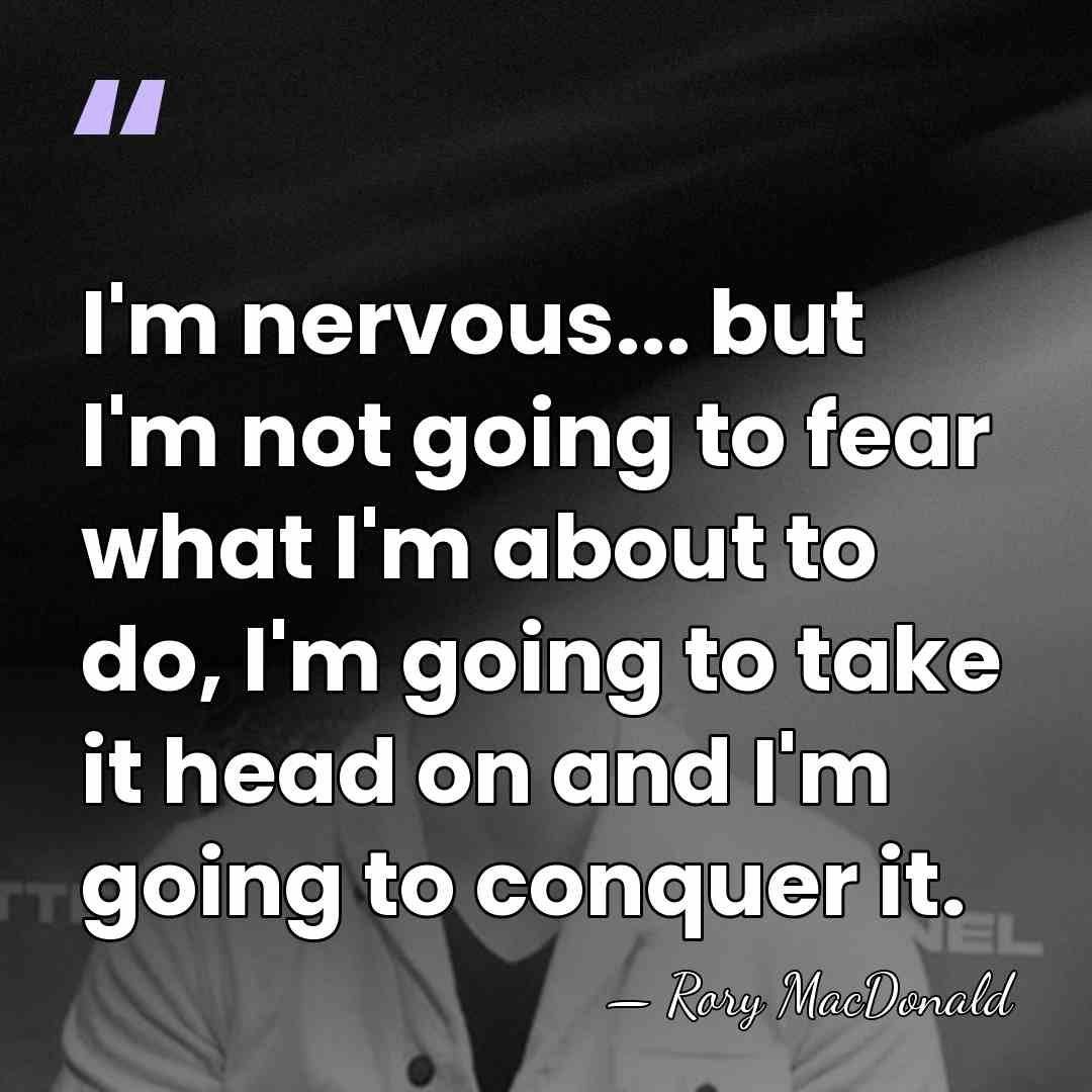 I'm nervous... but I'm not going to fear what I'm about to&hellip; - Rory MacDonald