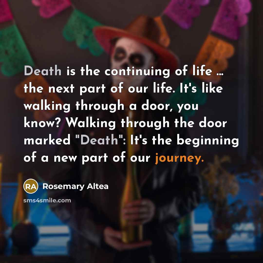 “Death is the continuing of life ... the next part…” quote by Rosemary Altea