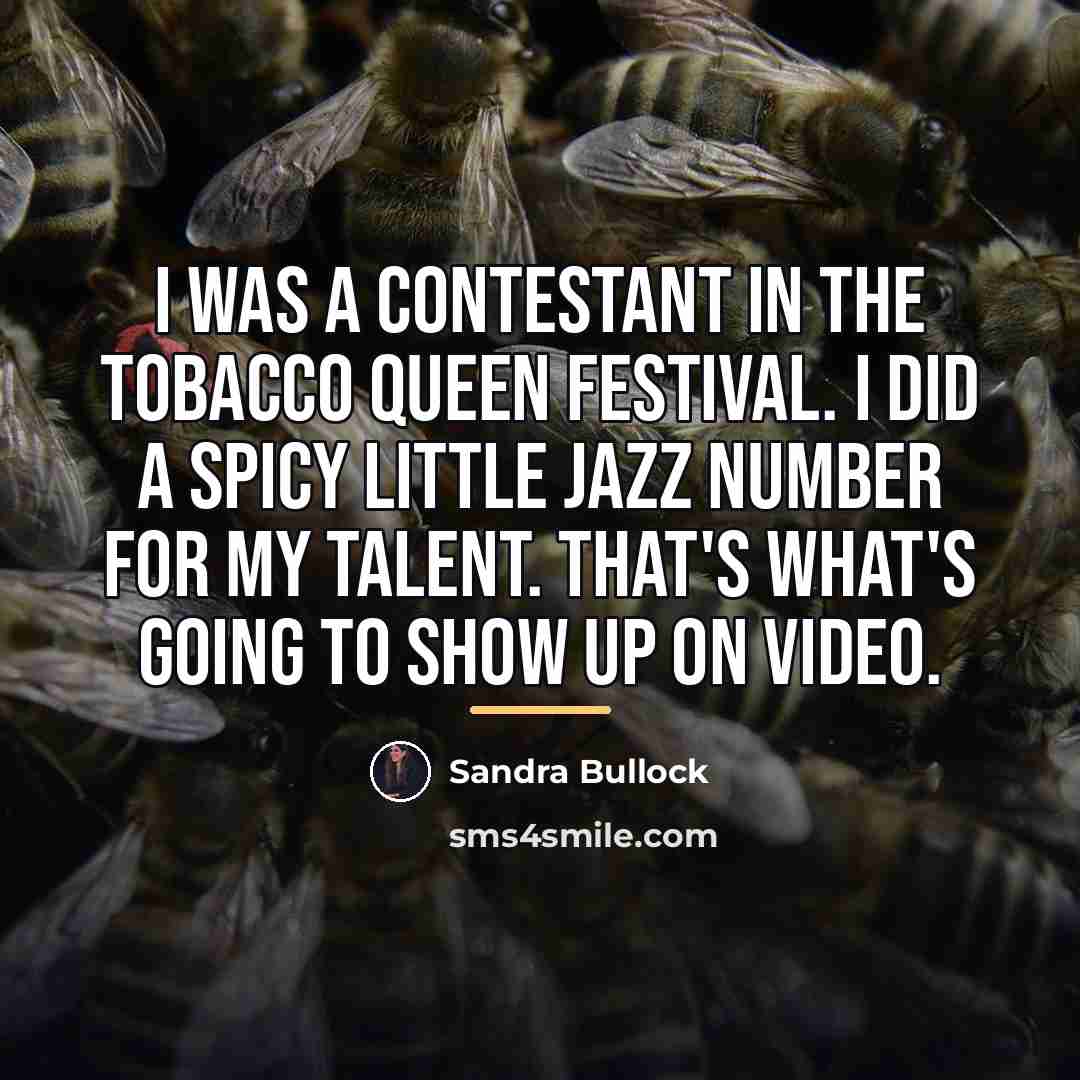 “I was a contestant in the Tobacco Queen Festival. I…” quote by Sandra Bullock