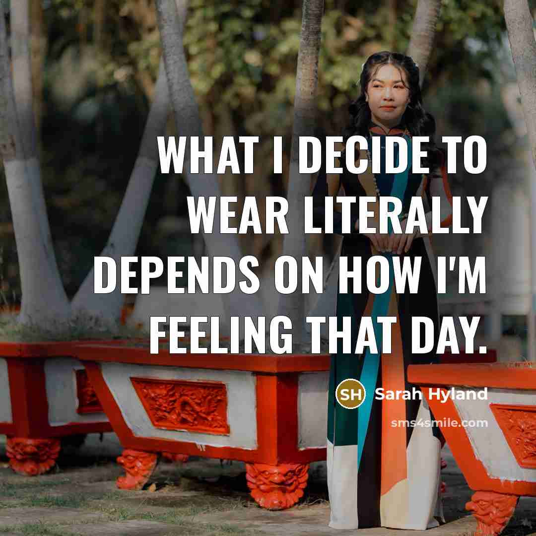 “What I decide to wear literally depends on how I'm…” quote by Sarah Hyland