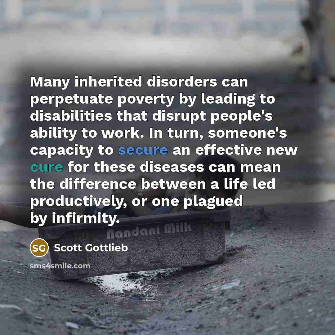 “Many inherited disorders can perpetuate poverty by leading to disabilities…” quote by Scott Gottlieb