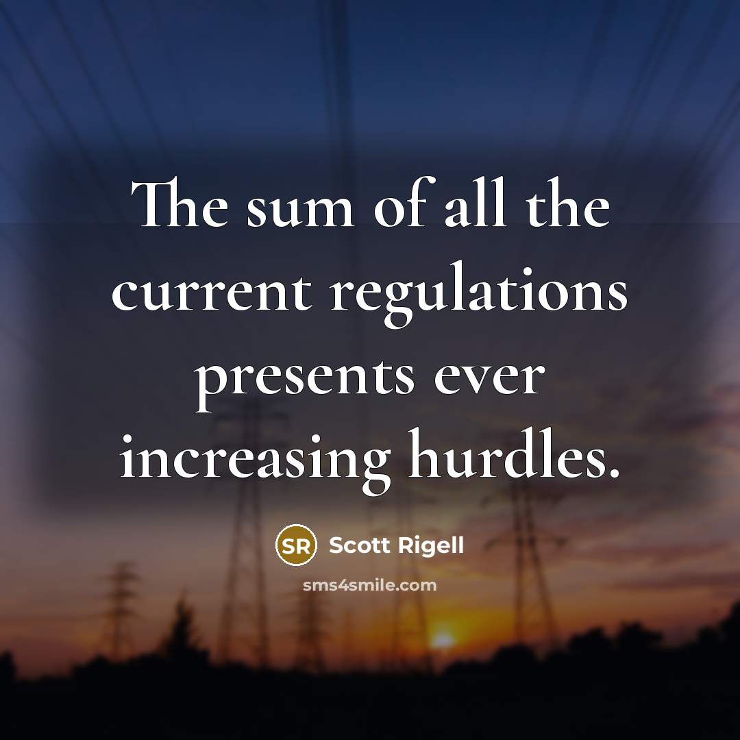 “The sum of all the current regulations presents ever increasing…” quote by Scott Rigell