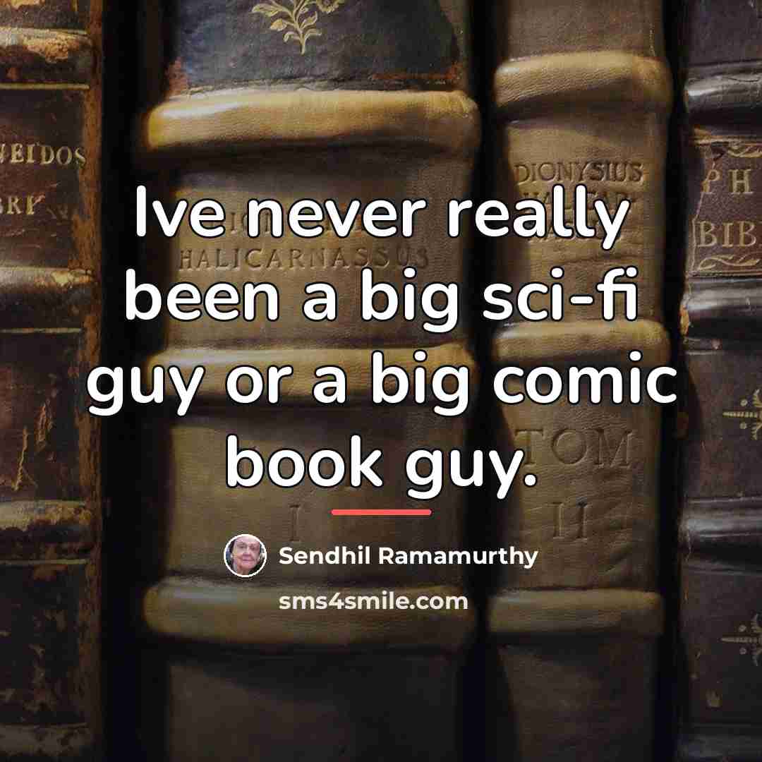 “Ive never really been a big sci-fi guy or a…” quote by Sendhil Ramamurthy
