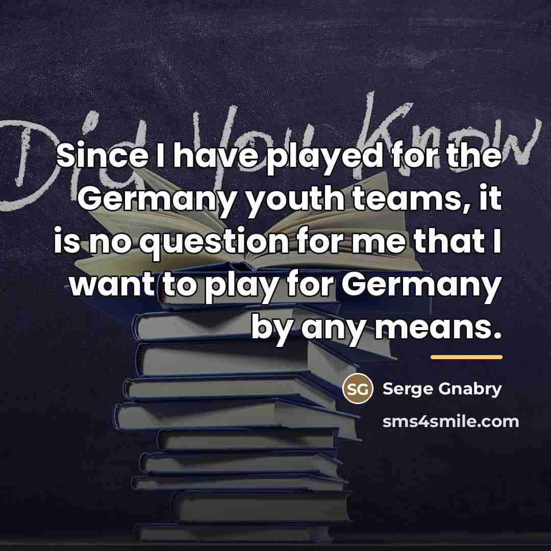 “Since I have played for the Germany youth teams, it…” quote by Serge Gnabry