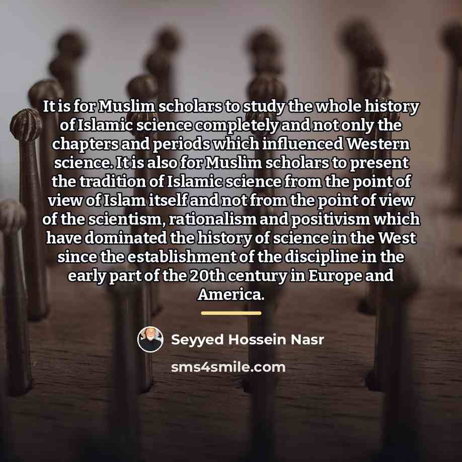 “It is for Muslim scholars to study the whole history…” quote by Seyyed Hossein Nasr