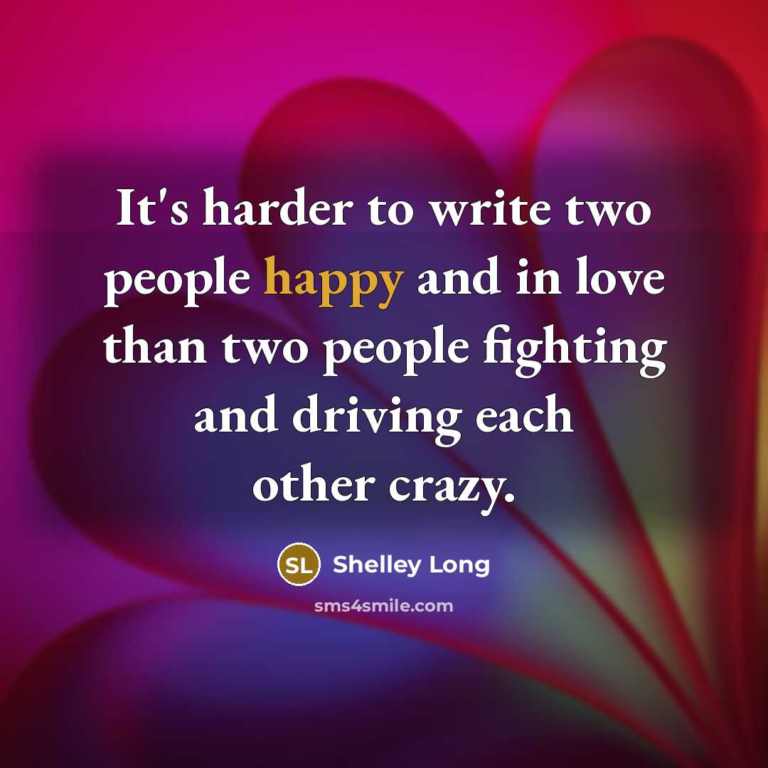 “It's harder to write two people happy and in love…” quote by Shelley Long