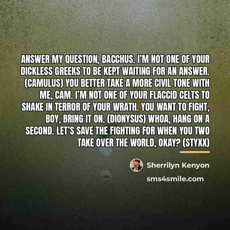 “Answer my question, Bacchus. I’m not one of your dickless…” quote by Sherrilyn Kenyon