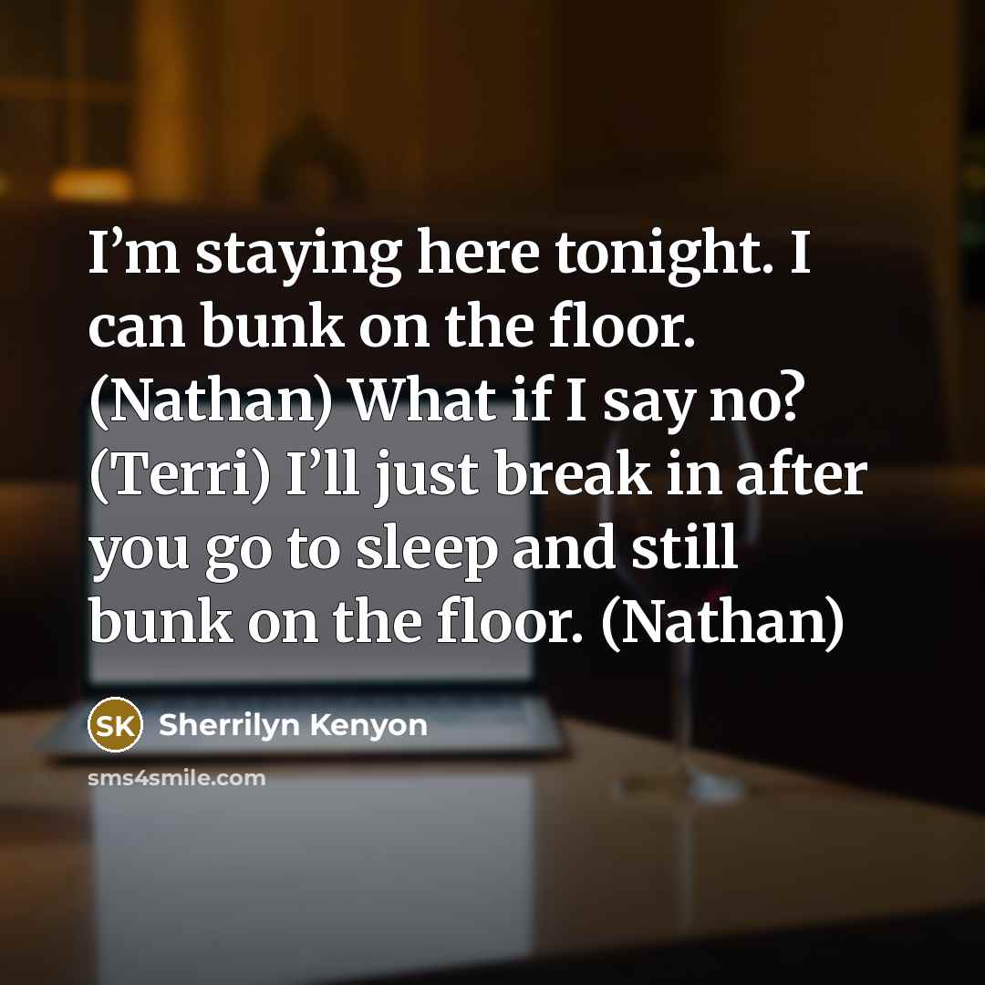 “I’m staying here tonight. I can bunk on the floor.…” quote by Sherrilyn Kenyon