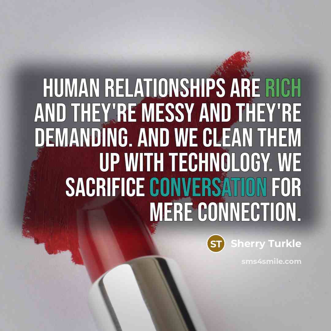 “Human relationships are rich and they're messy and they're demanding.…” quote by Sherry Turkle