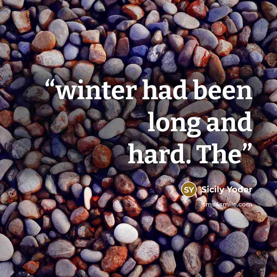 “winter had been long and hard. The” quote by Sicily Yoder