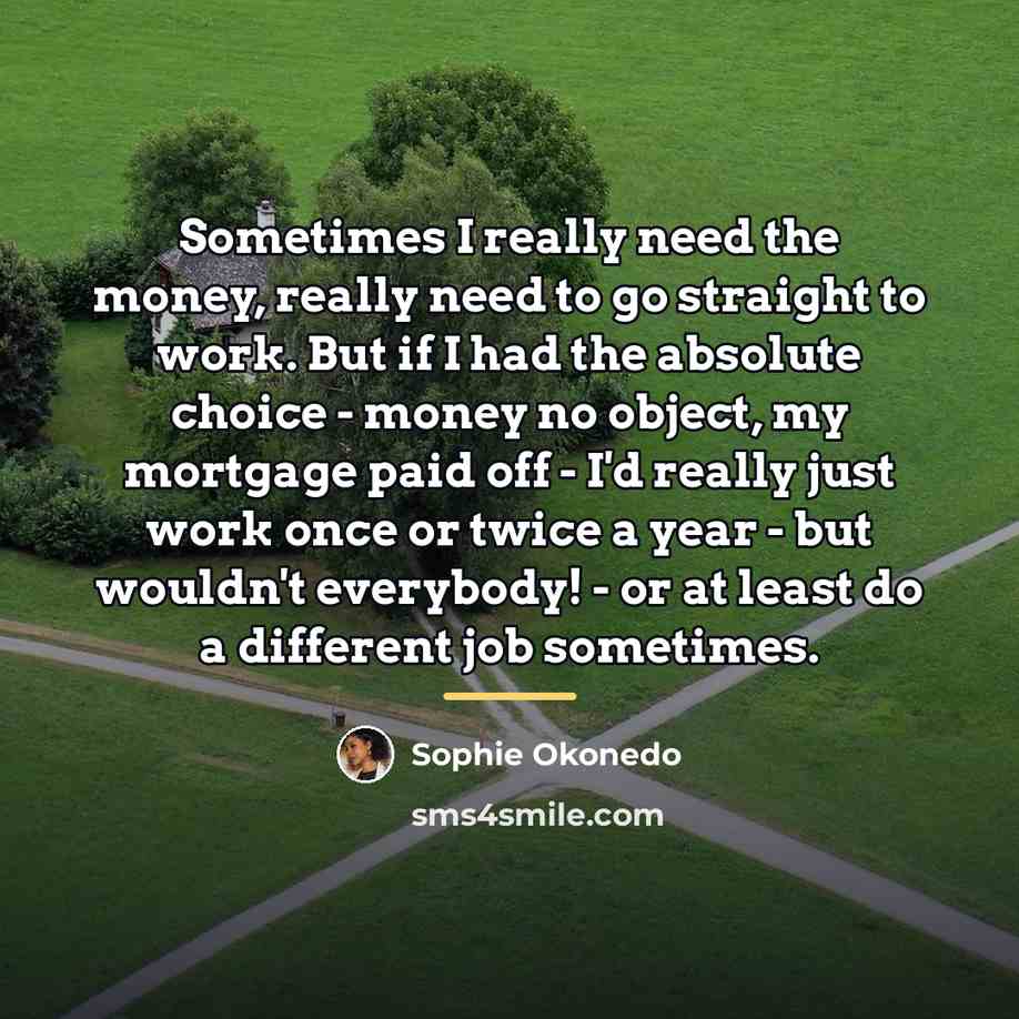 “Sometimes I really need the money, really need to go…” quote by Sophie Okonedo